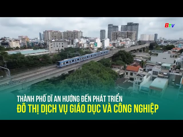 ⁣Thành phố Dĩ An hướng đến phát triển đô thị dịch vụ giáo dục và công nghiệp