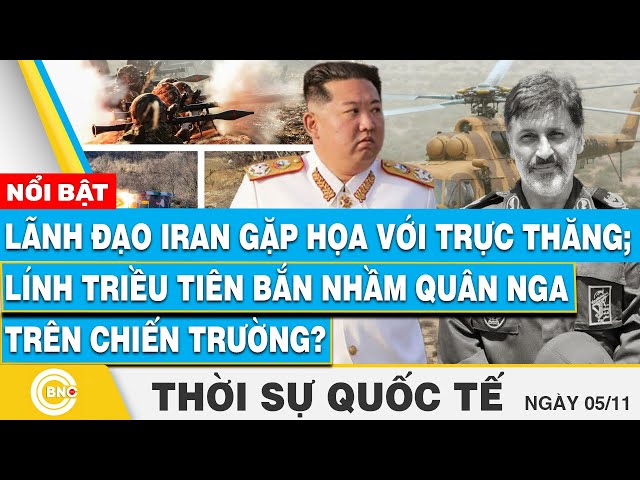 ⁣Thời sự Quốc tế, Lãnh đạo Iran gặp họa với trực thăng; Newsweek: Lính Triều Tiên bắn nhầm quân Nga?