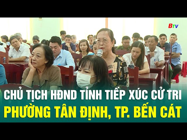 ⁣Chủ tịch HĐND Tỉnh tiếp xúc cử tri phường Tân Định, TP. Bến Cát