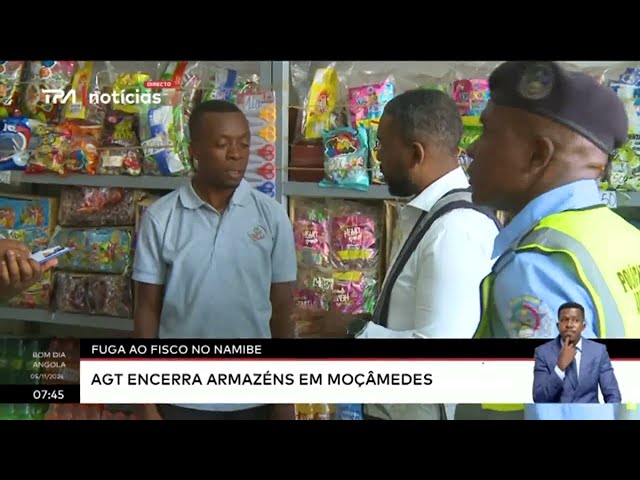 ⁣Fuga ao fisco no Namibe - AGT encerra armazéns em Moçâmedes