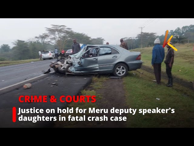 ⁣Hearing postponed in fatal accident case of Meru deputy speaker’s daughters