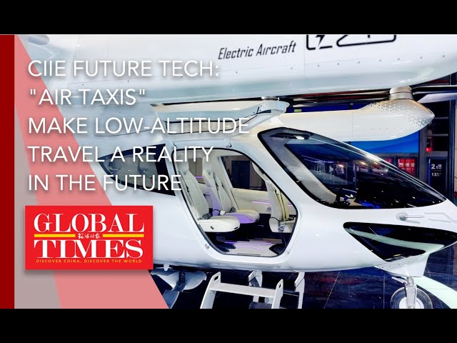 ⁣CIIE Future Tech: 'Air taxis' make low-altitude travel a reality