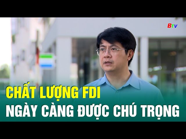 ⁣Chất lượng FDI ngày càng được chú trọng