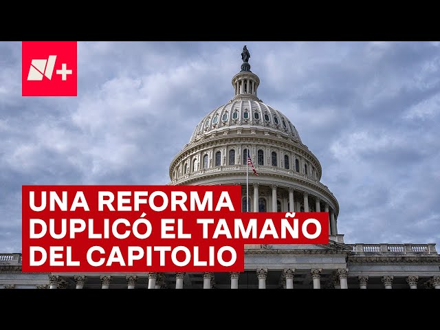 ⁣La reforma que duplicó el tamaño del Capitolio, en EUA - N+