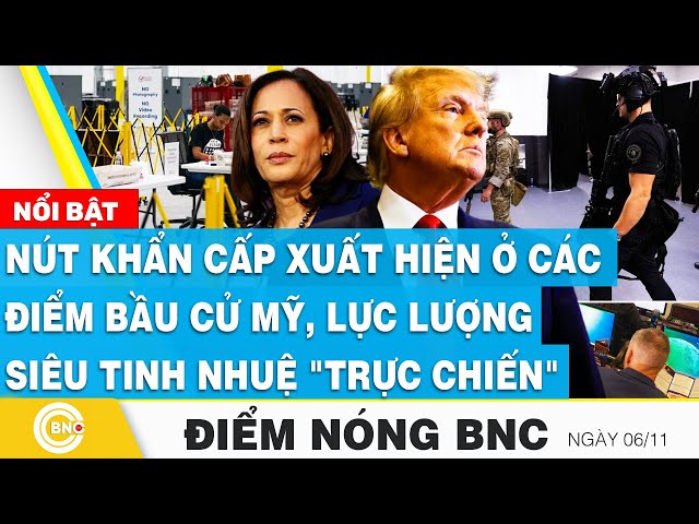 ⁣Điểm nóng BNC | Nút khẩn cấp xuất hiện ở các điểm Bầu cử Mỹ, lực lượng siêu tinh nhuệ "trực chi