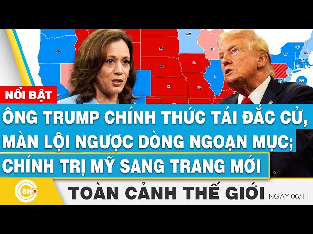 ⁣Toàn cảnh thế giới,Ông Trump chính thức tái đắc cử,lội ngược dòng ngoạn mục; Chính trị Mỹ sang trang