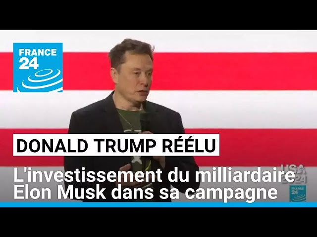 ⁣Donald Trump réélu : l'investissement du milliardaire Elon Musk dans sa campagne • FRANCE 24