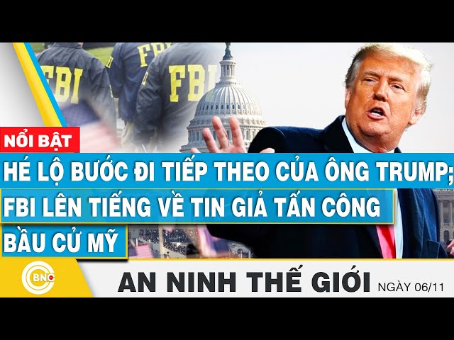 ⁣An ninh thế giới, Hé lộ bước đi tiếp theo của ông Trump; FBI lên tiếng về tin giả tấn công Bầu cử Mỹ