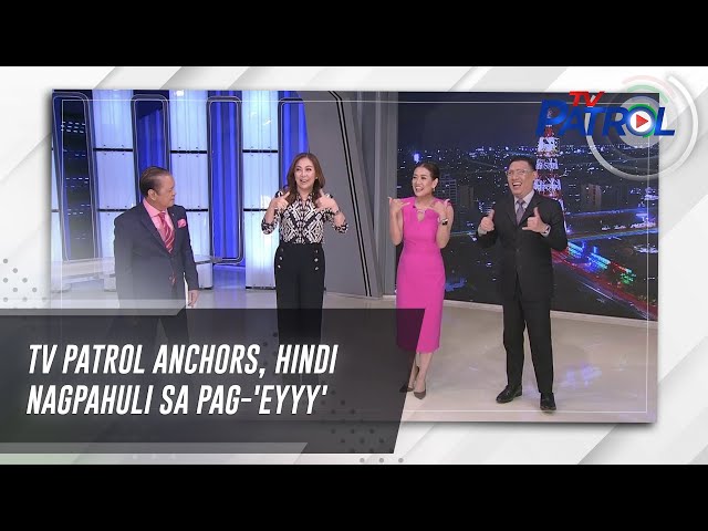 ⁣TV Patrol anchors, hindi nagpahuli sa pag-'eyyy' | TV Patrol