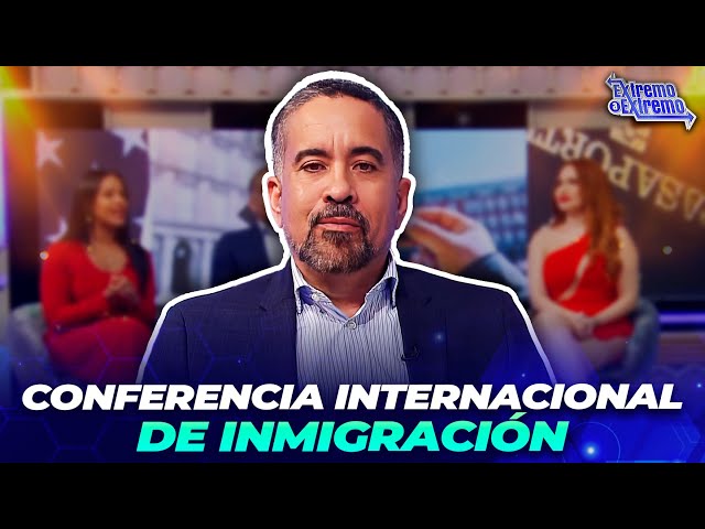 ⁣Conferencia Internacional de Inmigración desde Punta Cana, RD | Extremo a Extremo