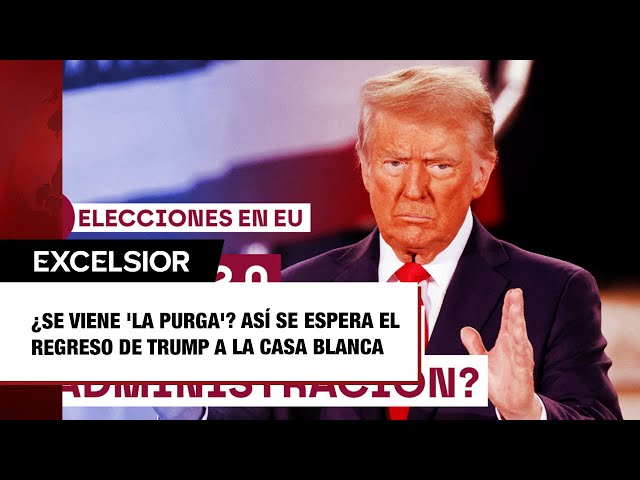 ¿Se viene 'la purga'  Así se espera el regreso de Trump a la Casa Blanca