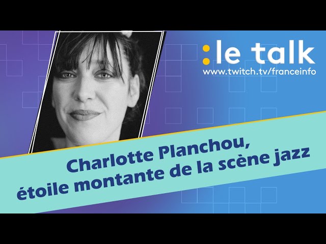 ⁣LE TALK : Charlotte Planchou, l'étoile montante de la scène jazz