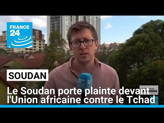 ⁣Le Soudan porte plainte devant l'UA contre le Tchad accusé de soutenir les paramilitaires