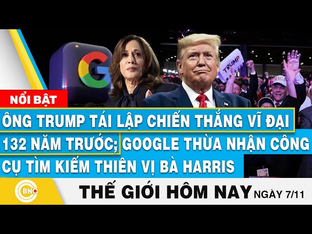 ⁣Tin thế giới hôm nay | Ông Trump tái lập chiến thắng vĩ đại 132 năm trước; Google “thiên vị” Harris?