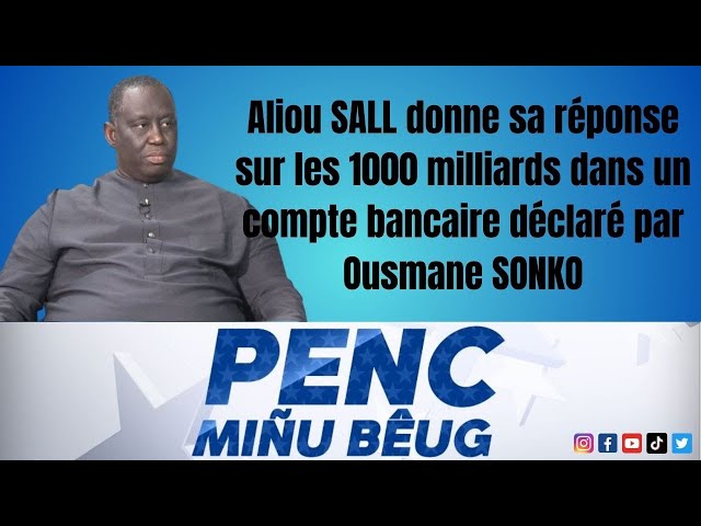 ⁣Aliou SALL donne sa réponse sur les 1000 milliards dans un compte bancaire déclaré par Ousmane SONKO