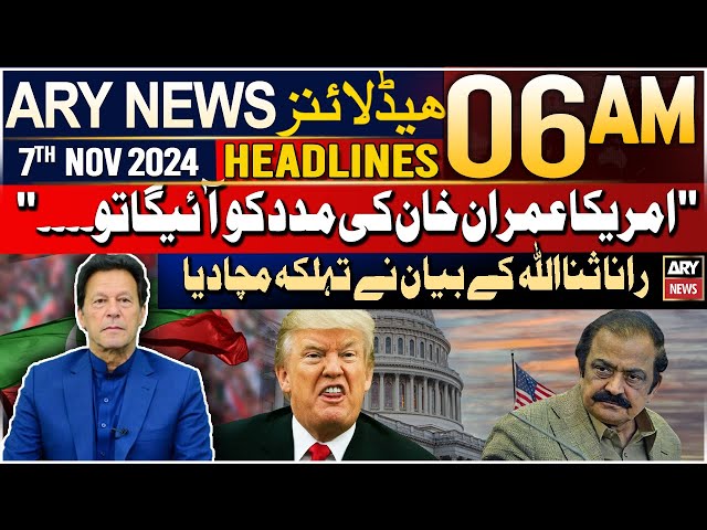 ⁣ARY News 6 AM Prime Time Headlines | 7th Nov 2024 | Rana Sanaullah's Huge Statement