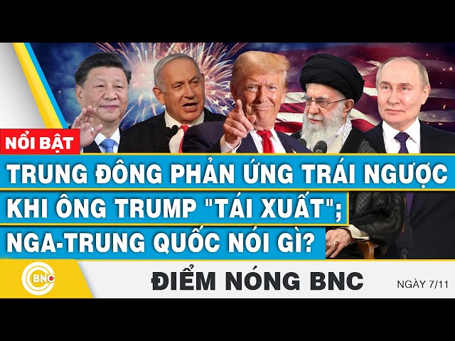 ⁣Điểm nóng BNC | Trung Đông phản ứng trái ngược khi ông Trump "tái xuất"; Nga - Trung Quốc 