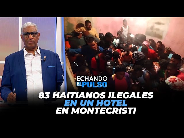 ⁣Johnny Vásquez | "83 haitianos ilegales en un Hotel en Montecristi" | Echando El Pulso