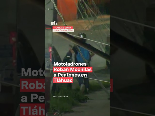 ⁣Motoladrones roban mochilas de peatones con impunidad en Tláhuac - N+ #shorts