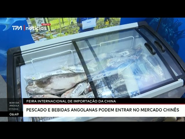 ⁣Feira inter. de importação da China - Pescado e bebidas angolanas podem entrar no mercado Chinês