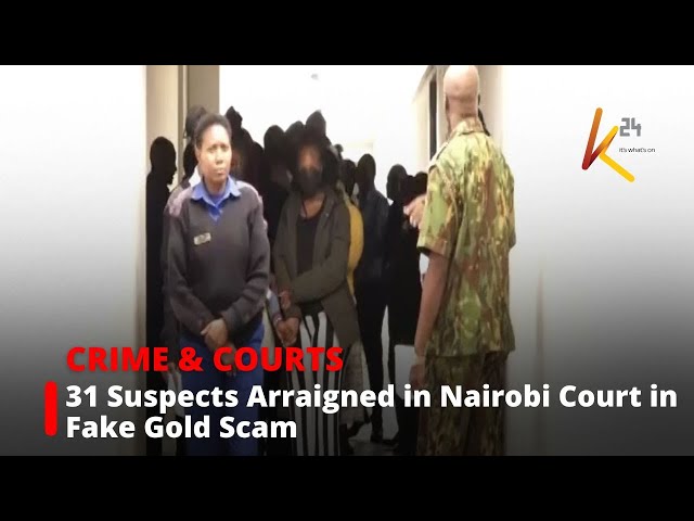 ⁣31 Suspects Arraigned in Nairobi Court for Allegedly Defrauding Foreigners in Fake Gold Scam