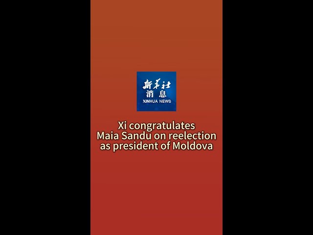 ⁣Xinhua News | Xi congratulates Maia Sandu on reelection as president of Moldova