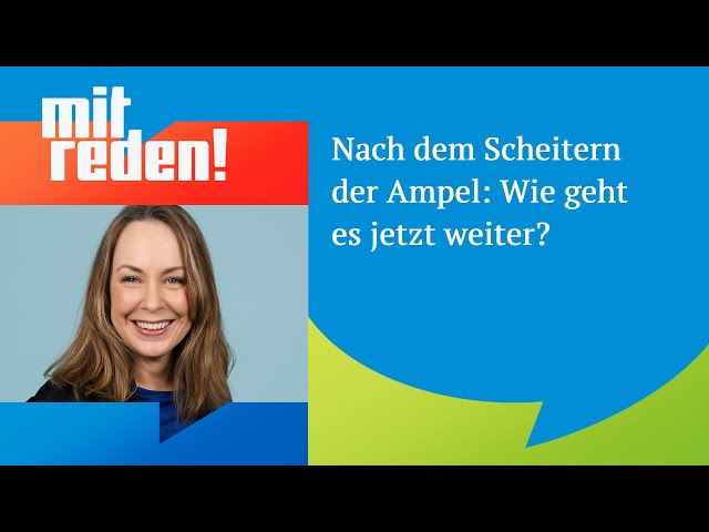 ⁣Nach dem Scheitern der Ampel: Wie geht es jetzt weiter? | mitreden.ard.de