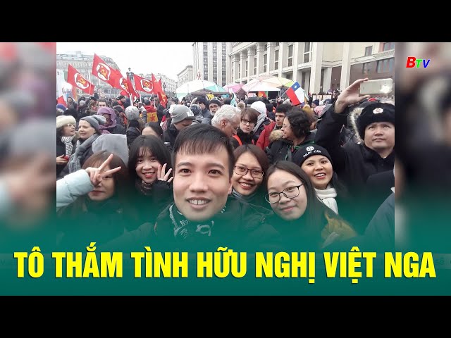 ⁣Tô thắm tình hữu nghị Việt Nga