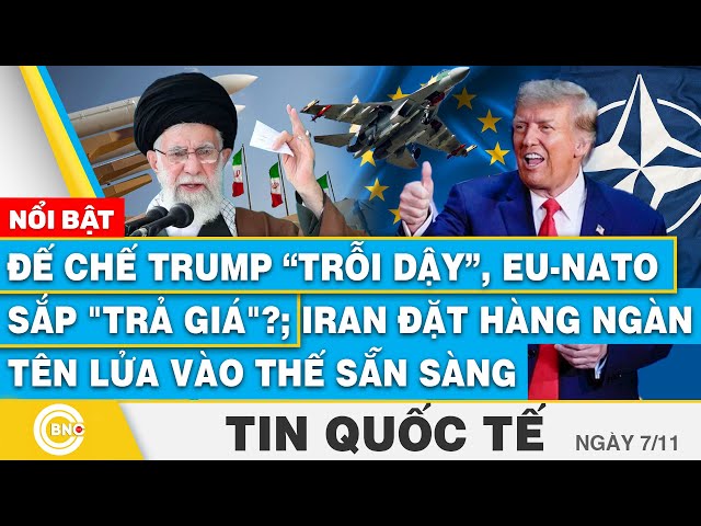 ⁣Tin Quốc tế, Đế chế Trump trỗi dậy, EU-NATO sắp trả giá?;Iran đặt hàng ngàn tên lửa vào thế sẵn sàng