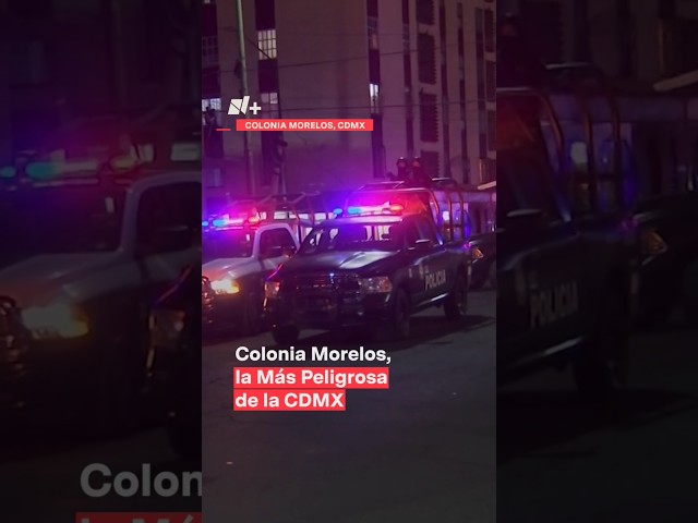 ⁣Colonia Morelos, la más peligrosa de la CDMX - N+ #Shorts