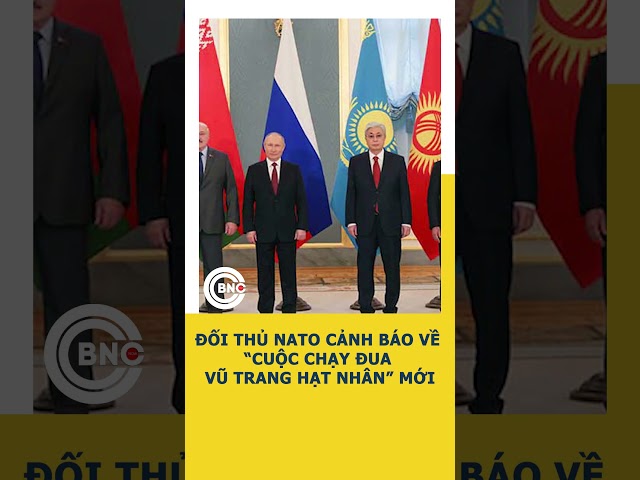 ⁣Đối thủ NATO cảnh báo về “cuộc chạy đua vũ trang hạt nhân” mới