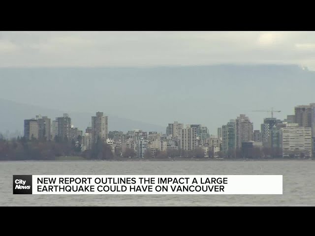 ⁣New report outlines impact a large earthquake could have on Vancouver