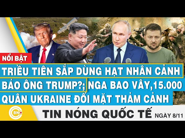 ⁣Tin nóng Quốc tế,Triều Tiên sắp dùng hạt nhân cảnh báo ông Trump?;Vạn quân Ukraine đối mặt thảm cảnh