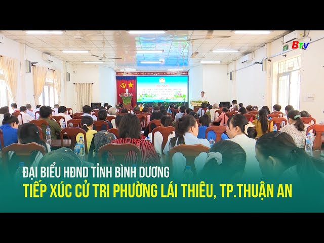 ⁣Đại biểu HĐND tỉnh Bình Dương tiếp xúc cử tri phường Lái Thiêu, TP.Thuận An