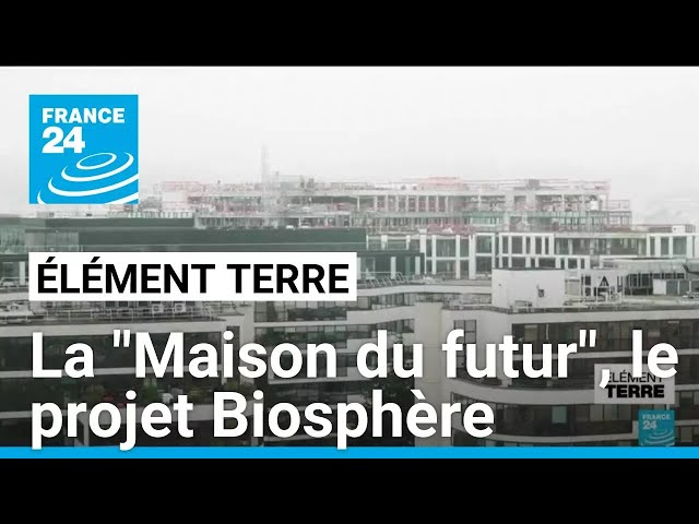 ⁣La "Maison du futur", le projet Biosphère • FRANCE 24