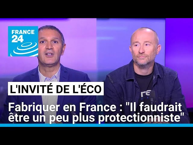 ⁣Fabriquer en France : "Il faudrait être un peu plus protectionniste" • FRANCE 24