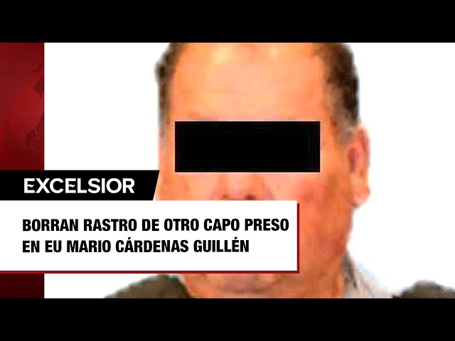 ⁣Borran rastro de otro capo preso en EU; Mario Cárdenas Guillén