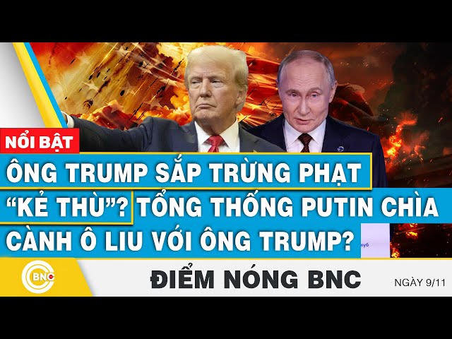 ⁣Điểm nóng BNC | Ông Trump sắp trừng phạt “kẻ thù”? Tổng thống Putin chìa cành ô liu với ông Trump?