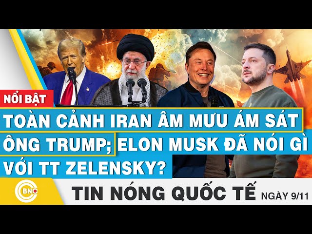 ⁣Tin nóng Quốc tế | Toàn cảnh Iran âm mưu ám sát ông Trump; Elon Musk đã nói gì với TT Zelensky?