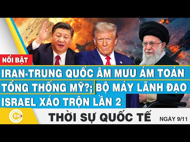 ⁣Thời sự Quốc tế,Iran-Trung Quốc âm mưu ám toán Tổng thống Mỹ?; Bộ máy lãnh đạo Israel xáo trộn lần 2