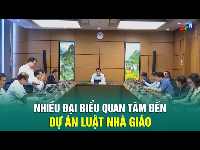 ⁣Nhiều đại biểu quan tâm đến Dự án Luật Nhà giáo