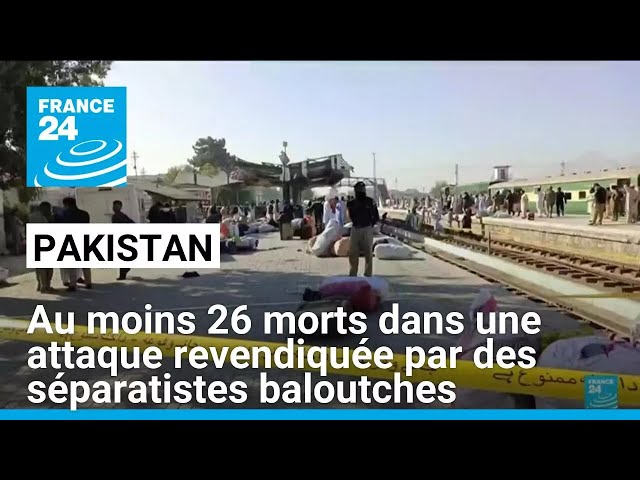 ⁣Pakistan : au moins 26 personnes tuées dans une attaque revendiquée par des séparatistes baloutches