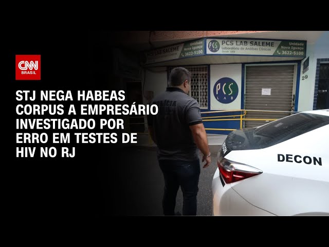 ⁣STJ nega habeas corpus a empresário investigado por erro em testes de HIV no RJ | AGORA CNN