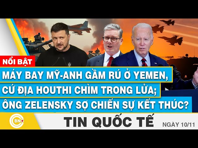 ⁣Tin Quốc tế, Máy bay Mỹ-Anh gầm rú ở Yemen, Houthi chìm trong lửa;Ông Zelensky sợ chiến sự kết thúc?