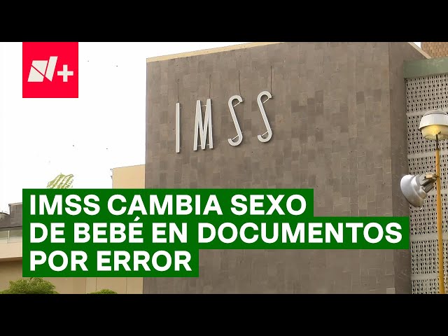 ⁣Denuncian Negligencia del IMSS, Cambian Sexo de Bebé en sus documentos oficiales - N+