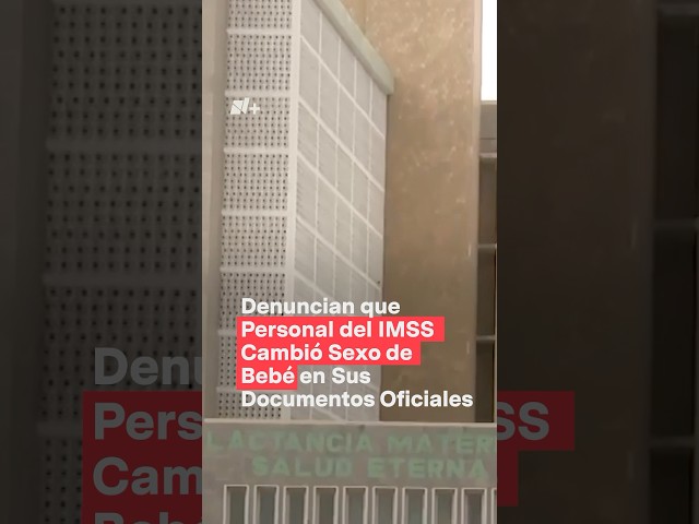 ⁣Denuncian Negligencia del IMSS, Cambian Sexo de Bebé en sus documentos oficiales -N+ #shorts