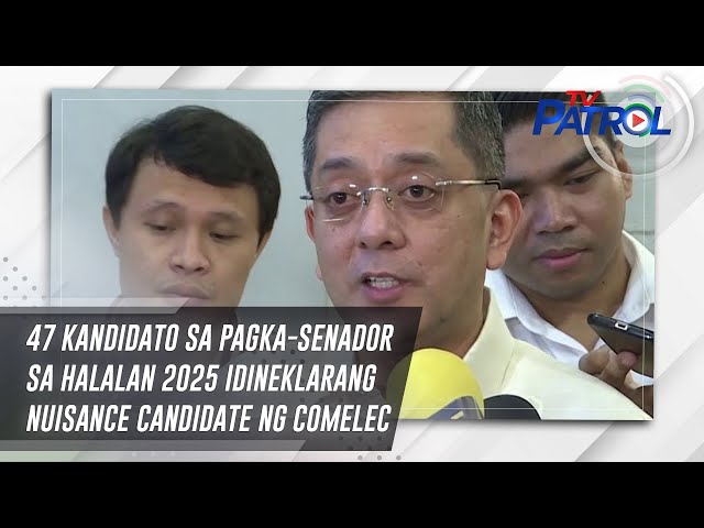 ⁣47 kandidato sa pagka-Senador sa Halalan 2025 idineklarang nuisance candidate ng Comelec | TV Patrol