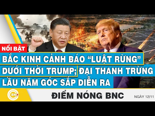 ⁣Điểm nóng BNC | Bắc Kinh cảnh báo luật rừng dưới thời Trump; Đại thanh trừng Lầu Năm Góc sắp diễn ra