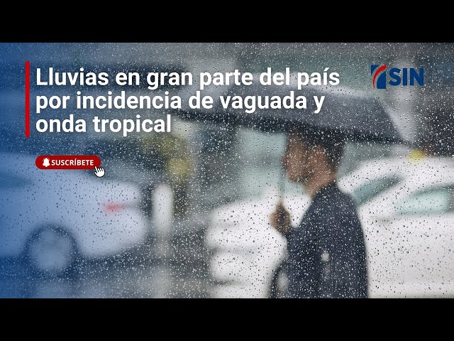 ⁣Lluvias en gran parte del país por incidencia de vaguada y onda tropical