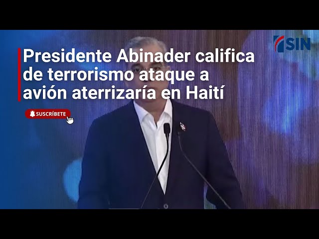 ⁣Presidente Abinader califica de terrorismo ataque a avión aterrizaría en Haití